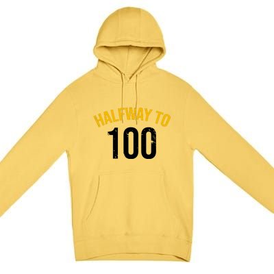 Half Way To 100, Funny 50th Birthday Joke Premium Pullover Hoodie