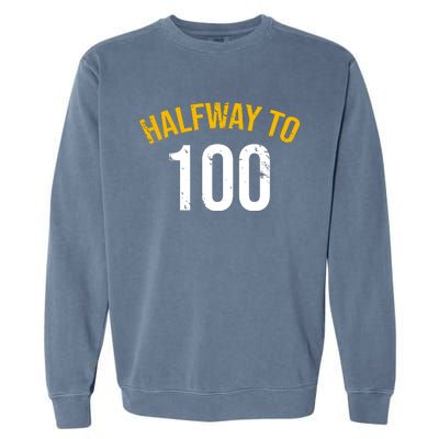 Half Way To 100, Funny 50th Birthday Joke Garment-Dyed Sweatshirt