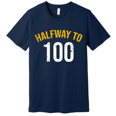 Half Way To 100, Funny 50th Birthday Joke Premium T-Shirt