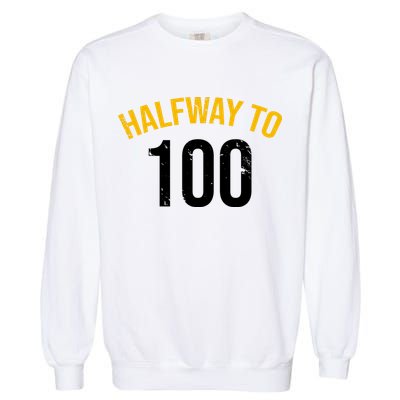 Half Way To 100, Funny 50th Birthday Joke Garment-Dyed Sweatshirt