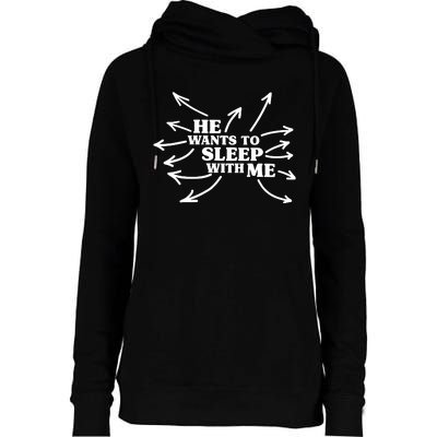 He Want To Sleep With Me Womens Funnel Neck Pullover Hood