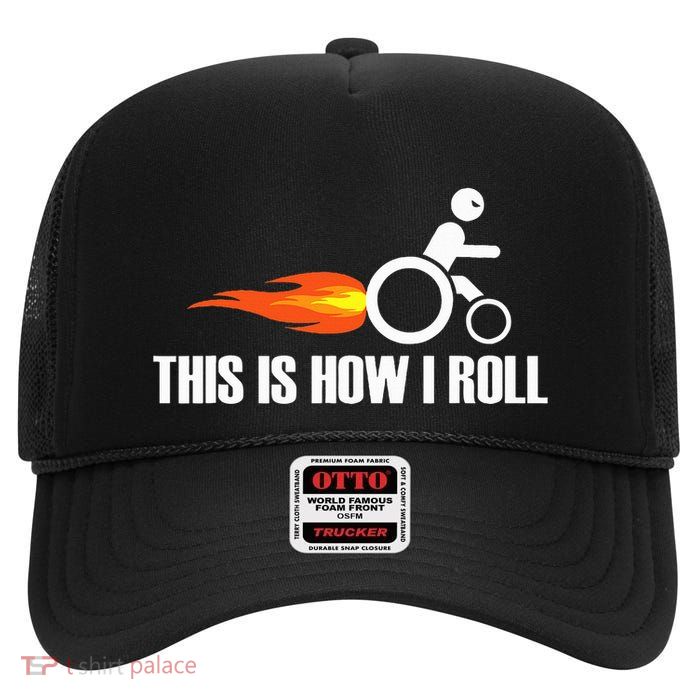 Handicap Wheelchair This Is How I Roll High Crown Mesh Back Trucker Hat