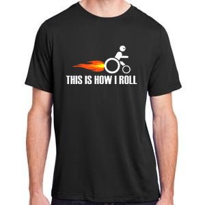 Handicap Wheelchair This Is How I Roll Adult ChromaSoft Performance T-Shirt