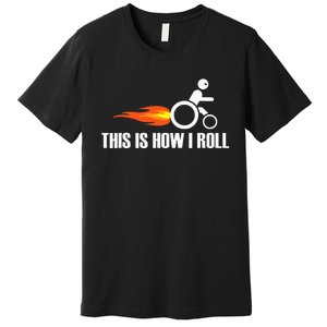 Handicap Wheelchair This Is How I Roll Premium T-Shirt