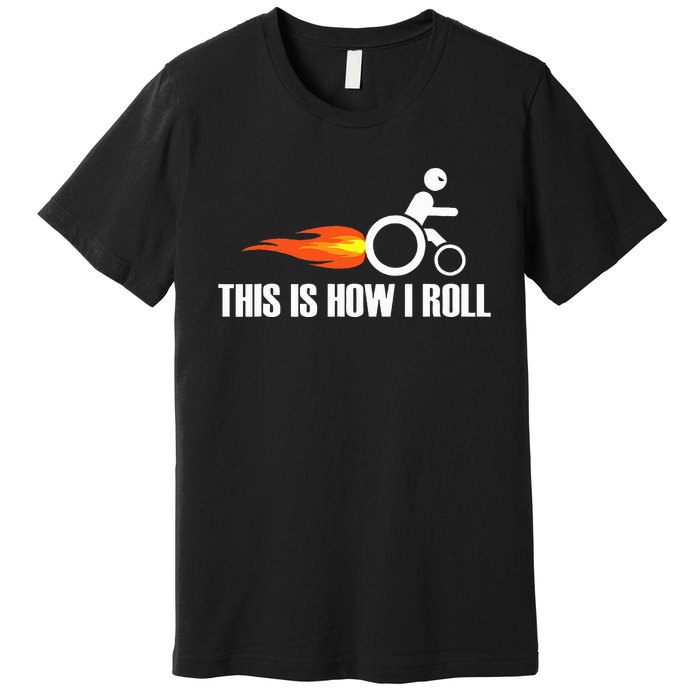 Handicap Wheelchair This Is How I Roll Premium T-Shirt