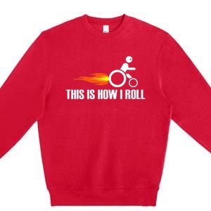 Handicap Wheelchair This Is How I Roll Premium Crewneck Sweatshirt