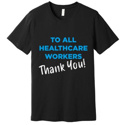 Healthcare Workers Thank You! Nurses & Doctors Support Premium T-Shirt