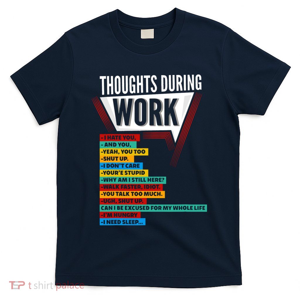 Hate Work Thoughts During Work Coworkers Work Shift T-Shirt