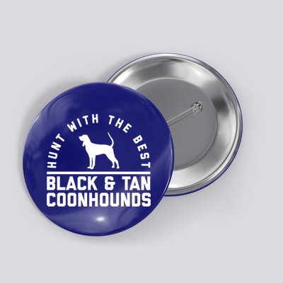 Hunt With The Best ~ Black And Tan Coonhound Cool Gift Distressed Button
