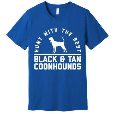 Hunt With The Best ~ Black And Tan Coonhound Cool Gift Distressed Premium T-Shirt