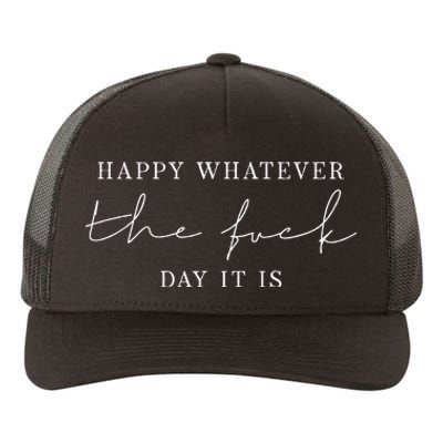 Happy Whatever The Fuck Day It Is Yupoong Adult 5-Panel Trucker Hat