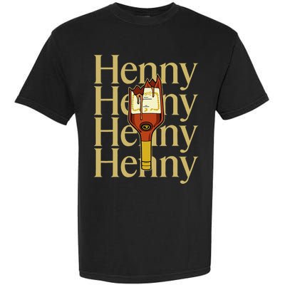 Henny  When The HennyS In The System. Henny Parody Garment-Dyed Heavyweight T-Shirt