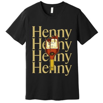 Henny  When The HennyS In The System. Henny Parody Premium T-Shirt
