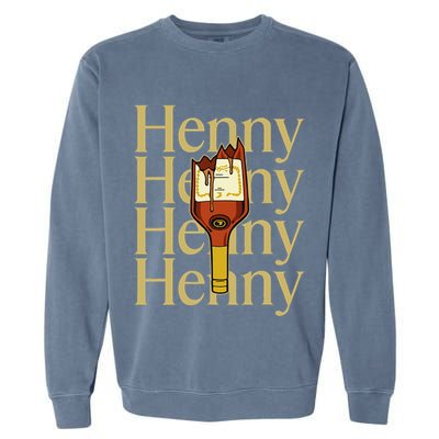 Henny  When The HennyS In The System. Henny Parody Garment-Dyed Sweatshirt