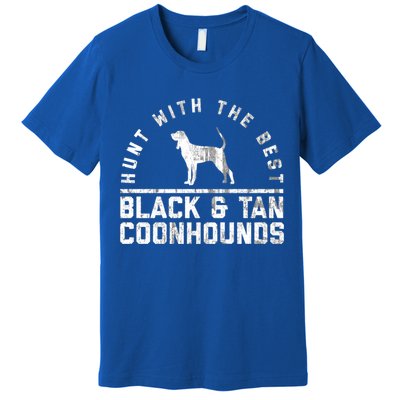 Hunt With The Best ~ Black And Tan Coonhound Gift Distressed Great Gift Premium T-Shirt