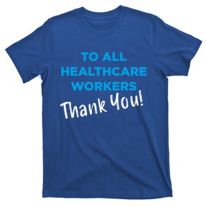 Healthcare Workers Thank You! Nurses And Doctors Support Gift T-Shirt