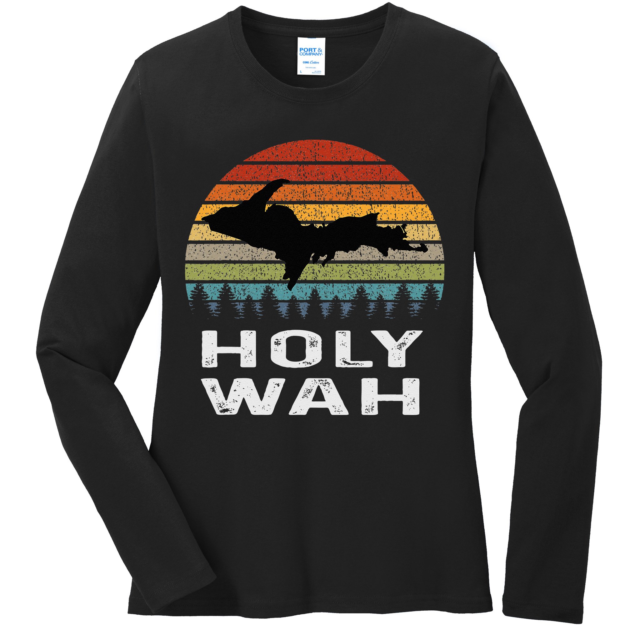 Holy Wah Upper Peninsula Michigan Gifts Yooper Ladies Long Sleeve Shirt