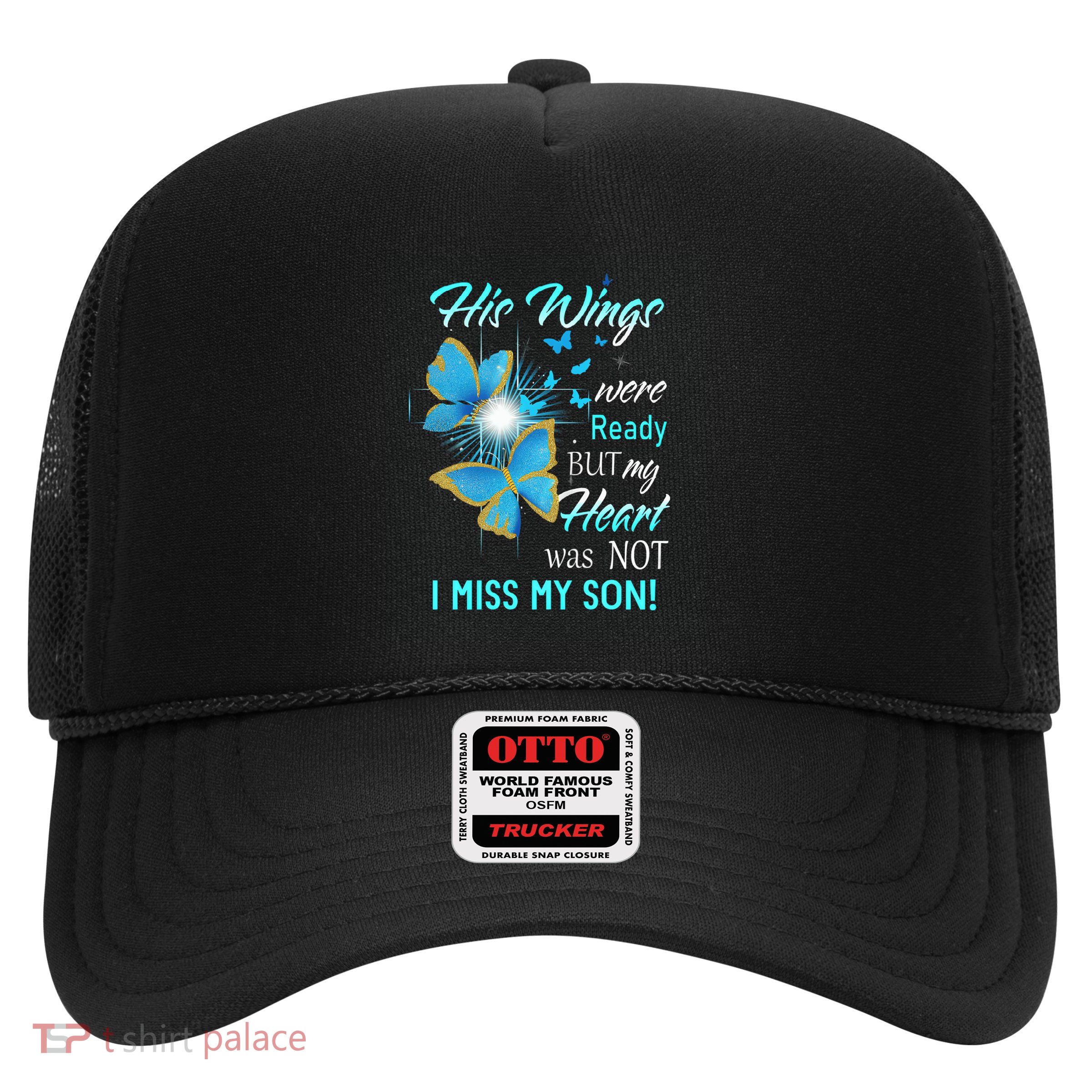 His Wings Were Ready But My Heart Was Not I Miss My Son Trucker Hat