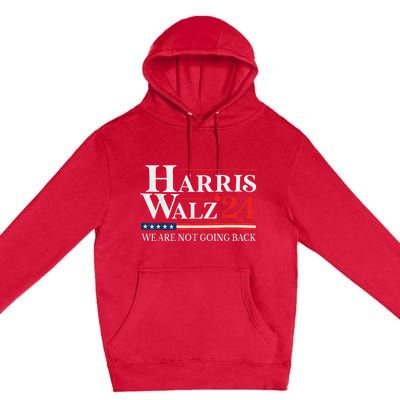 Harris Waltz We Are Not Going Back Kamala Harris 2024 Premium Pullover Hoodie