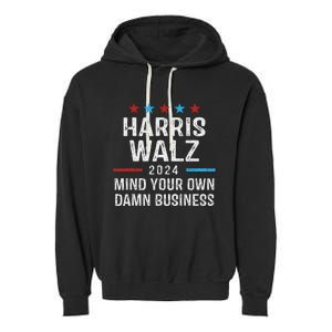 Harris Walz Waltz 2024 Mind Your Own Damn Business Garment-Dyed Fleece Hoodie