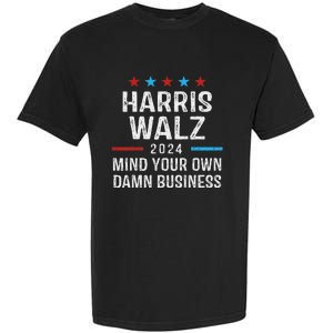 Harris Walz Waltz 2024 Mind Your Own Damn Business Garment-Dyed Heavyweight T-Shirt