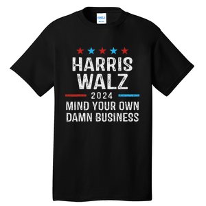 Harris Walz Waltz 2024 Mind Your Own Damn Business Tall T-Shirt