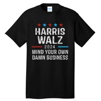 Harris Walz Waltz 2024 Mind Your Own Damn Business Tall T-Shirt