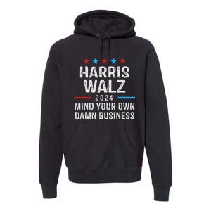 Harris Walz Waltz 2024 Mind Your Own Damn Business Premium Hoodie