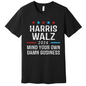 Harris Walz Waltz 2024 Mind Your Own Damn Business Premium T-Shirt