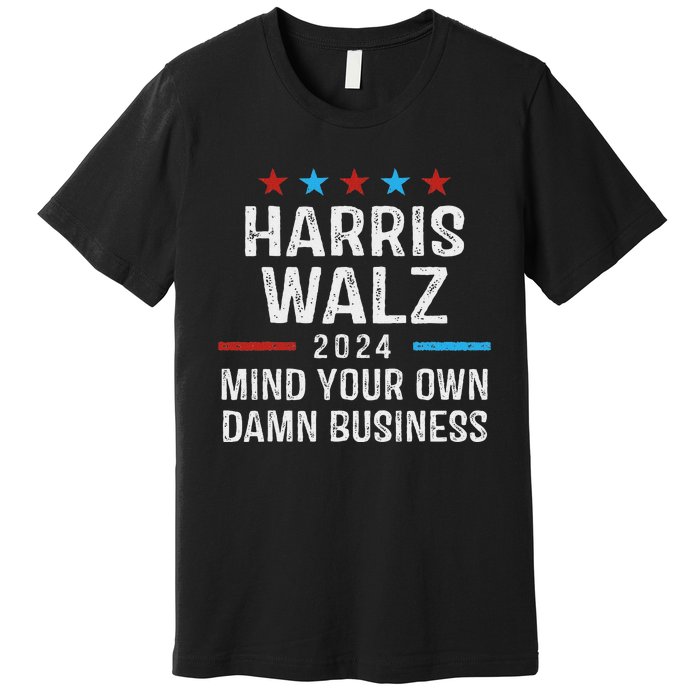 Harris Walz Waltz 2024 Mind Your Own Damn Business Premium T-Shirt