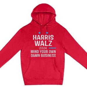 Harris Walz Waltz 2024 Mind Your Own Damn Business Premium Pullover Hoodie