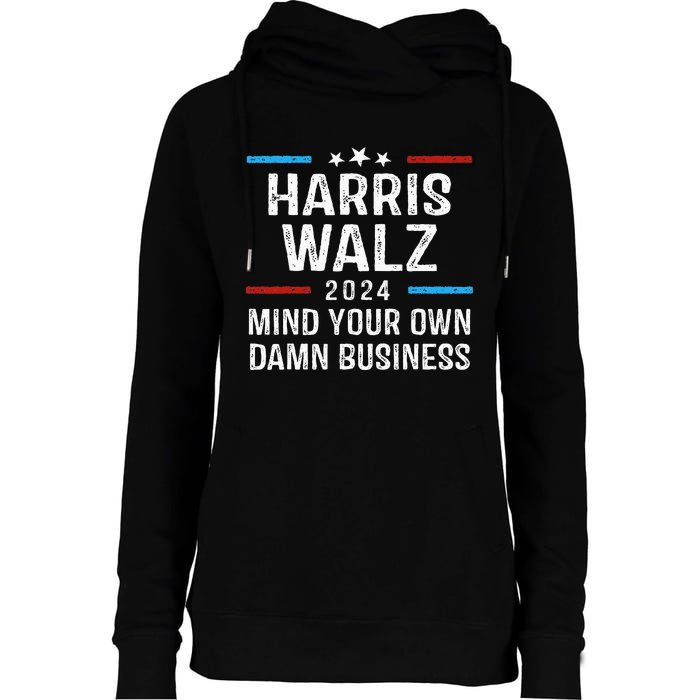 Harris Walz Waltz 2024 Mind Your Own Damn Business Womens Funnel Neck Pullover Hood