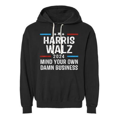 Harris Walz Waltz 2024 Mind Your Own Damn Business Garment-Dyed Fleece Hoodie