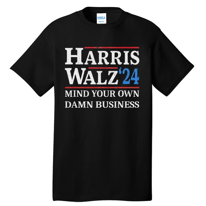 Harris Walz Waltz 2024 Mind Your Own Damn Business Tall T-Shirt