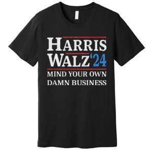 Harris Walz Waltz 2024 Mind Your Own Damn Business Premium T-Shirt