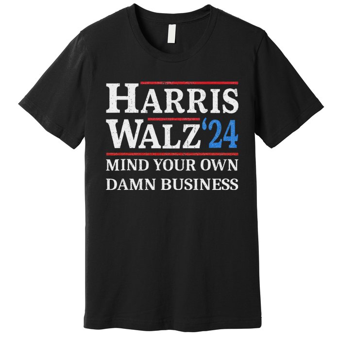 Harris Walz Waltz 2024 Mind Your Own Damn Business Premium T-Shirt