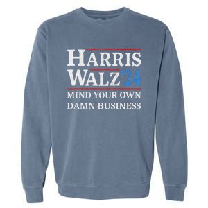 Harris Walz Waltz 2024 Mind Your Own Damn Business Garment-Dyed Sweatshirt