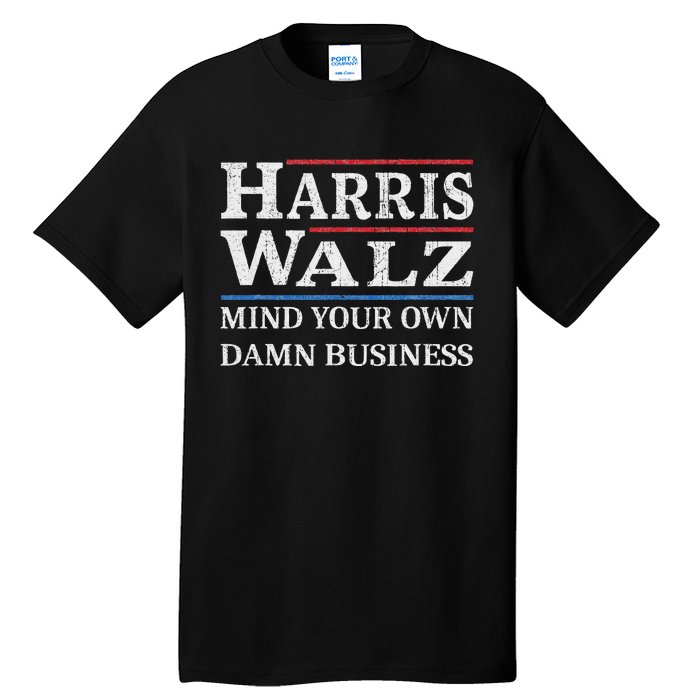 Harris Walz Waltz 2024 Mind Your Own Damn Business Tall T-Shirt