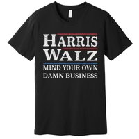 Harris Walz Waltz 2024 Mind Your Own Damn Business Premium T-Shirt