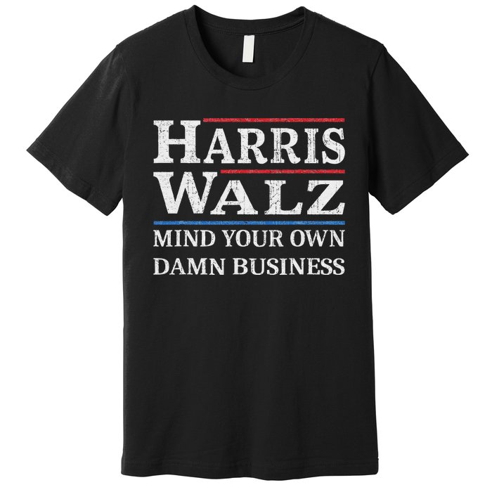 Harris Walz Waltz 2024 Mind Your Own Damn Business Premium T-Shirt