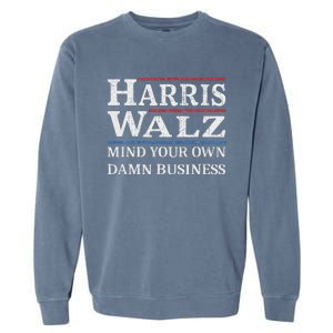 Harris Walz Waltz 2024 Mind Your Own Damn Business Garment-Dyed Sweatshirt