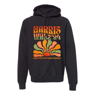 Harris Walz Waltz 2024 Mind Your Own Damn Business Premium Hoodie