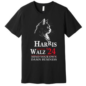 Harris Walz Waltz 2024 Mind Your Own Damn Business Cat Lady Premium T-Shirt