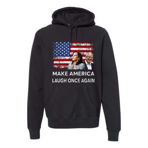 Harris Waltz Walz 2024 Make America Laugh Once Again Premium Hoodie