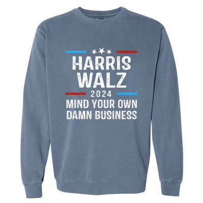 Harris Walz Waltz 2024 Mind Your Own Damn Business Garment-Dyed Sweatshirt