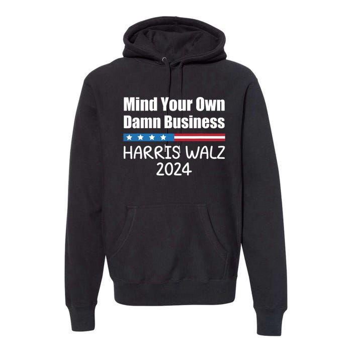 Harris Walz Waltz 2024 Mind Your Own Damn Business Premium Hoodie