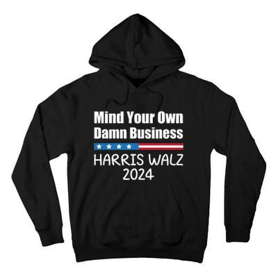 Harris Walz Waltz 2024 Mind Your Own Damn Business Tall Hoodie