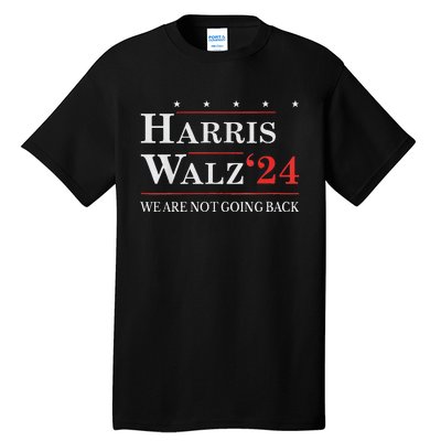 Harris Waltz We Are Not Going Back Kamala Harris 2024 Tall T-Shirt