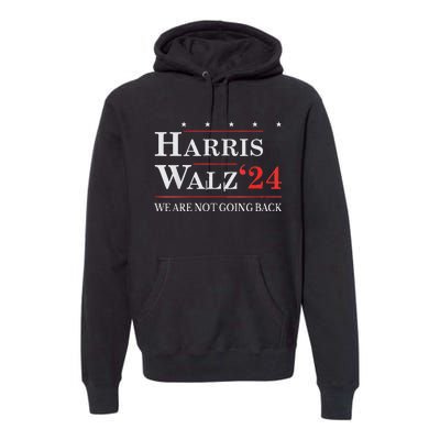 Harris Waltz We Are Not Going Back Kamala Harris 2024 Premium Hoodie