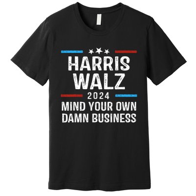 Harris Walz Waltz 2024 Mind Your Own Damn Business Premium T-Shirt